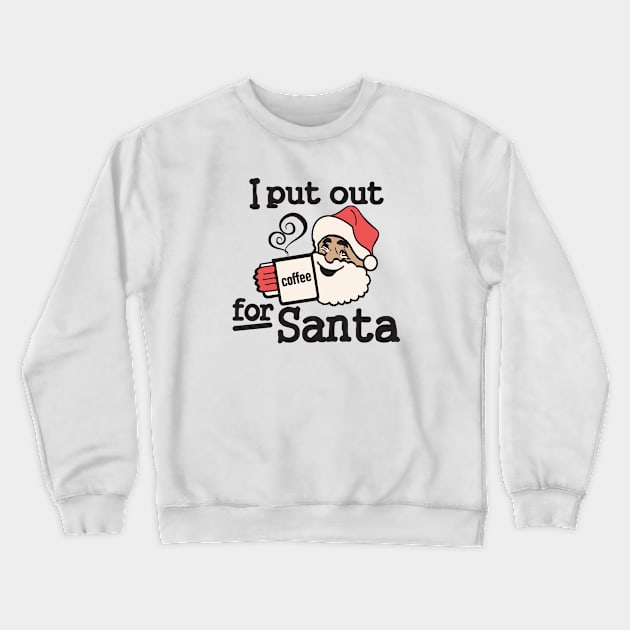 I Put Out Coffee For Santa Crewneck Sweatshirt by Etopix